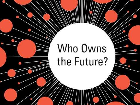 Who owns the future? by Jaron Lanier
